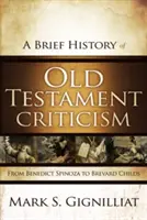 Breve historia de la crítica del Antiguo Testamento: De Benedicto Spinoza a Brevard Childs - A Brief History of Old Testament Criticism: From Benedict Spinoza to Brevard Childs