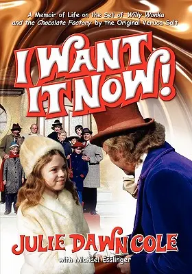 Memorias de la vida en el plató de Willy Wonka y la fábrica de chocolate - I Want It Now! a Memoir of Life on the Set of Willy Wonka and the Chocolate Factory