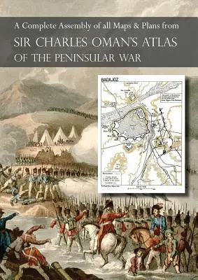 ATLAS DE OMAN DE LA GUERRA PENINSULAR: Un completo conjunto en color de todos los mapas y planos de la Historia de la Guerra Peninsular de Sir Charles Oman - OMAN's ATLAS OF THE PENINSULAR WAR: A Complete Colour Assembly of all Maps & Plans from Sir Charles Oman's History of the Peninsular War