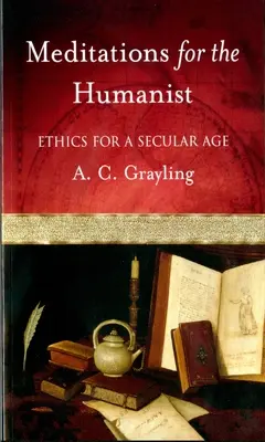 Meditaciones para el humanista: Ética para una era secular - Meditations for the Humanist: Ethics for a Secular Age