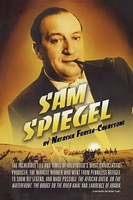 Sam Spiegel: La increíble vida y época del productor más iconoclasta de Hollywood, el hacedor de milagros que pasó de la miseria al éxito. - Sam Spiegel: The Incredible Life and Times of Hollywood's Most Iconoclastic Producer, the Miracle Worker Who Went from Penniless Re