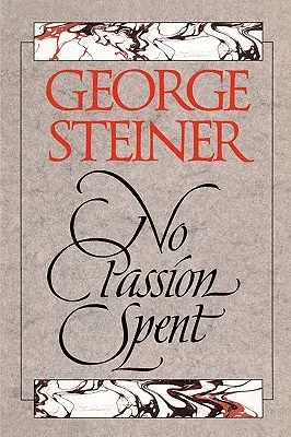 Ninguna pasión gastada: Ensayos 1978-1995 - No Passion Spent: Essays 1978-1995