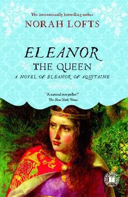 La reina Leonor Una novela de Leonor de Aquitania - Eleanor the Queen: A Novel of Eleanor of Aquitaine