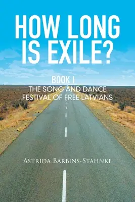 ¿Cuánto dura el exilio? Libro I: El Festival de Canto y Danza de los Letones Libres - How Long Is Exile?: Book I: the Song and Dance Festival of Free Latvians