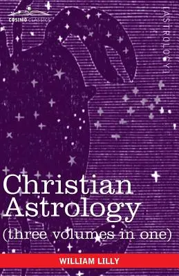 Astrología Cristiana (Tres volúmenes en uno) - Christian Astrology (Three Volumes in One)