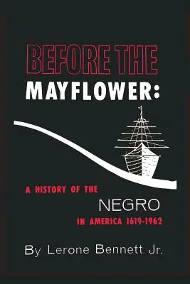 Antes del Mayflower: Historia de los negros en América, 1619-1962 - Before the Mayflower: A History of the Negro in America, 1619-1962