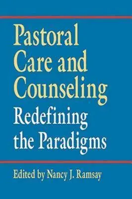 Pastoral Care and Counseling: Redefinir los paradigmas - Pastoral Care and Counseling: Redefining the Paradigms