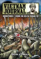 Vietnam Journal - Libro 3: Del Delta a Dak To - Vietnam Journal - Book 3: From the Delta to Dak To