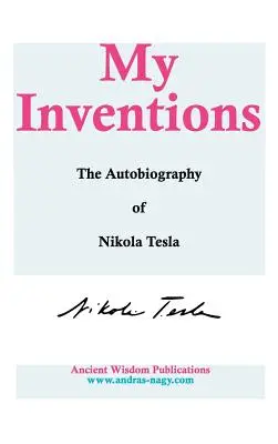 Mis inventos: La autobiografía de Nikola Tesla - My Inventions: The Autobiography of Nikola Tesla