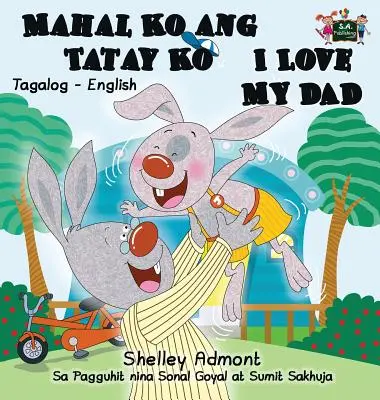 Mahal Ko ang Tatay Ko I Love My Dad: Edición bilingüe tagalo-inglés - Mahal Ko ang Tatay Ko I Love My Dad: Tagalog English Bilingual Edition