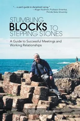 De obstáculos a peldaños: Guía para el éxito de las reuniones y las relaciones de trabajo - Stumbling Blocks to Stepping Stones: A Guide to Successful Meetings and Working Relationships