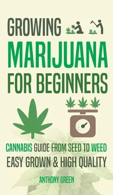 Cultivo de Marihuana para Principiantes: Guía de cultivo de cannabis - De la semilla a la hierba - Growing Marijuana for Beginners: Cannabis Growguide - From Seed to Weed