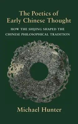 La poética del pensamiento chino primitivo: Cómo el Shijing dio forma a la tradición filosófica china - The Poetics of Early Chinese Thought: How the Shijing Shaped the Chinese Philosophical Tradition