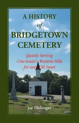 Historia del cementerio de Bridgetown: Sirviendo silenciosamente a las colinas del oeste de Cincinnati durante más de 150 años - A History of Bridgetown Cemetery: Quietly Serving Cincinnati's Western Hills for over 150 Years