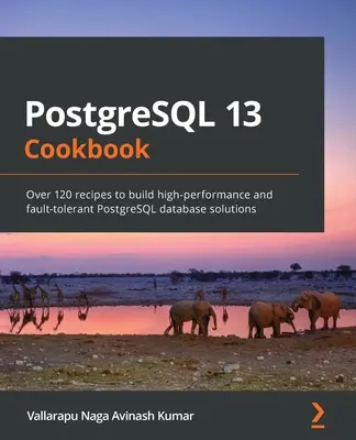 Libro de cocina PostgreSQL 13: Más de 120 recetas para crear soluciones de bases de datos PostgreSQL de alto rendimiento y tolerantes a fallos - PostgreSQL 13 Cookbook: Over 120 recipes to build high-performance and fault-tolerant PostgreSQL database solutions