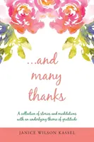...Y Muchas Gracias: Una Colección de Historias y Meditaciones con un Tema Subyacente de Gratitud - ...And Many Thanks: A Collection of Stories and Meditations with an Underlying Theme of Gratitude