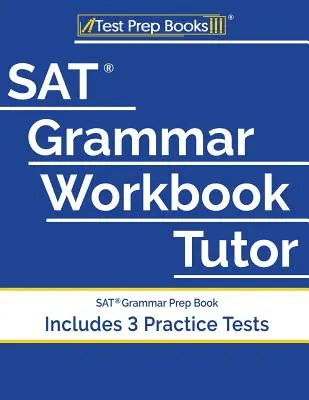 SAT Grammar Workbook Tutor: SAT Grammar Prep Book (Incluye 3 Pruebas de Práctica) - SAT Grammar Workbook Tutor: SAT Grammar Prep Book (Includes 3 Practice Tests)