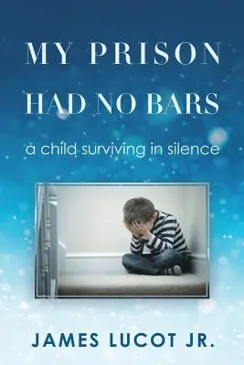 Mi prisión no tenía barrotes: un niño que sobrevive en silencio - My Prison Had No Bars: a child surviving in silence