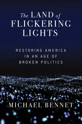 El país de las luces parpadeantes: Restaurar América en una era de política rota - The Land of Flickering Lights: Restoring America in an Age of Broken Politics