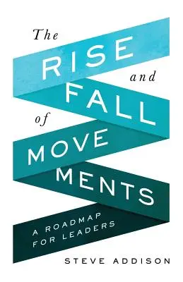 Auge y declive de los movimientos: Una hoja de ruta para líderes - The Rise and Fall of Movements: A Roadmap for Leaders