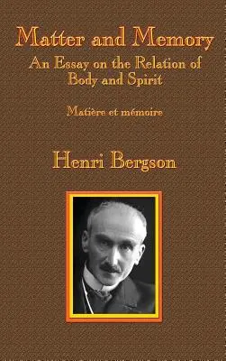 Materia y memoria: Ensayo sobre la relación entre cuerpo y espíritu - Matter and Memory: An Essay on the Relation of Body and Spirit