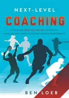 Next-Level Coaching: Cómo utilizar la psicología del deporte para educar, motivar y mejorar el rendimiento de los estudiantes-deportistas - Next-Level Coaching: How to Use Sport Psychology to Educate, Motivate, and Improve Student-Athlete Performance