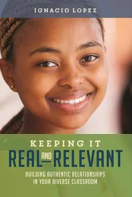 Keeping It Real and Relevant: Cómo construir relaciones auténticas en un aula diversa - Keeping It Real and Relevant: Building Authentic Relationships in Your Diverse Classroom