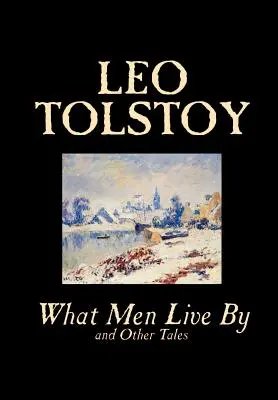 De qué viven los hombres y otros cuentos de León Tolstoi, Ficción, Relatos cortos - What Men Live By and Other Tales by Leo Tolstoy, Fiction, Short Stories