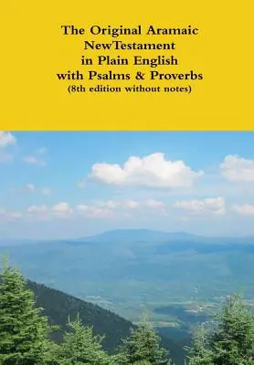 The Original Aramaic New Testament in Plain English with Psalms & Proverbs (8ª edición sin notas) - The Original Aramaic New Testament in Plain English with Psalms & Proverbs (8th edition without notes)