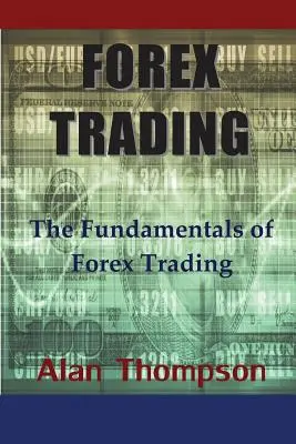Forex Trading: Los fundamentos del comercio de divisas - Forex Trading: The Fundamentals of Forex Trading