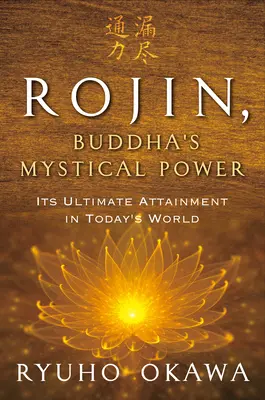 Rojin, el poder místico de Buda: su consecución definitiva en el mundo actual - Rojin, Buddha's Mystical Power: Its Ultimate Attainment in Today's World