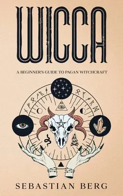 Wicca: Guía para principiantes de la brujería pagana - Wicca: A Beginner's Guide to Pagan Witchcraft