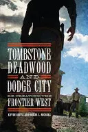 Tombstone, Deadwood y Dodge City: La recreación del Oeste fronterizo - Tombstone, Deadwood, and Dodge City: Re-Creating the Frontier West