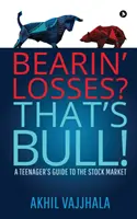 ¿Soportar pérdidas? Eso es Bull!: Guía bursátil para adolescentes - Bearin' Losses? That's Bull!: A Teenager's Guide to the Stock Market