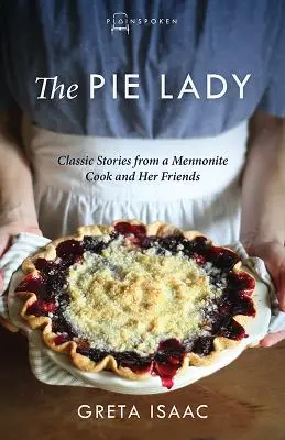 La Pastelera: Historias clásicas de una cocinera menonita y sus amigos - The Pie Lady: Classic Stories from a Mennonite Cook and Her Friends