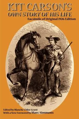 La historia de la vida de Kit Carson: Facsímil de la edición original de 1926 - Kit Carson's Own Story of His Life: Facsimile of original 1926 edition