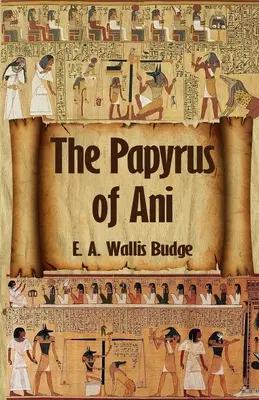 El Libro Egipcio de los Muertos: El Papiro Completo de Ani: El Papiro Completo de Ani Rústica - The Egyptian Book of the Dead: The Complete Papyrus of Ani: The Complete Papyrus of Ani Paperback