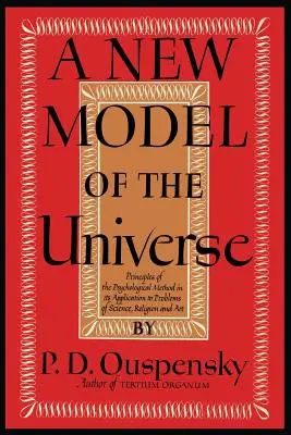 Un Nuevo Modelo del Universo: Principios del método psicológico en su aplicación a los problemas de la ciencia, la religión y el arte - A New Model of the Universe: Principles of the Psychological Method In Its Application to Problems of Science, Religion, and Art