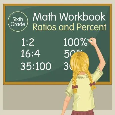 Libro de Matemáticas de Sexto Grado: Ratios y porcentajes - Sixth Grade Math Workbook: Ratios and Percent