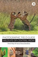 Wildlife of Central India: Guía fotográfica de campo - Wildlife of Central India: Photographic Field Guide