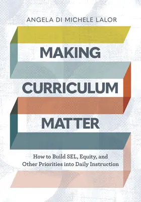 Making Curriculum Matter: Cómo integrar Sel, la equidad y otras prioridades en la enseñanza diaria - Making Curriculum Matter: How to Build Sel, Equity, and Other Priorities Into Daily Instruction
