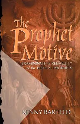 El móvil de los profetas: La fiabilidad de los profetas bíblicos - The Prophet Motive: Examining the Reliability of the Biblical Prophets