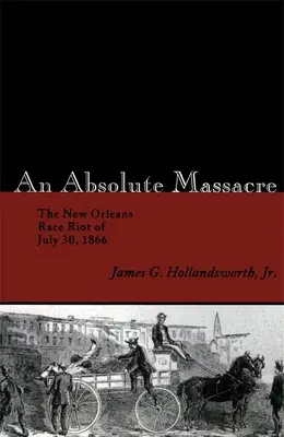 Una masacre absoluta: El motín racial de Nueva Orleans del 30 de julio de 1866 - An Absolute Massacre: The New Orleans Race Riot of July 30, 1866