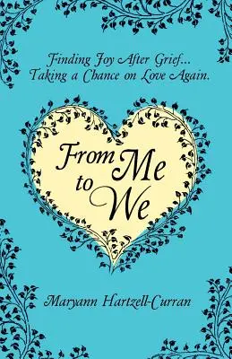 De mí a nosotros: Encontrar la alegría después del dolor... Volver a arriesgarse en el amor - From Me to We: Finding Joy After Grief... Taking a Chance on Love Again