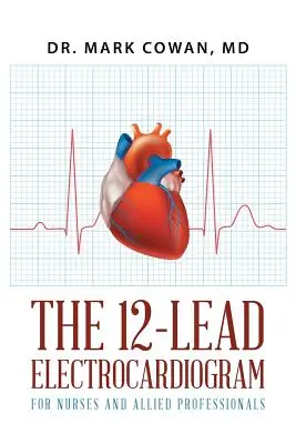 El electrocardiograma de 12 derivaciones para enfermeras y profesionales afines - The 12-Lead Electrocardiogram for Nurses and Allied Professionals