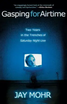En busca de tiempo en antena: Dos años en las trincheras de Saturday Night Live - Gasping for Airtime: Two Years in the Trenches of Saturday Night Live