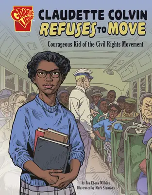 Claudette Colvin se niega a mudarse: valiente niña del movimiento por los derechos civiles - Claudette Colvin Refuses to Move: Courageous Kid of the Civil Rights Movement