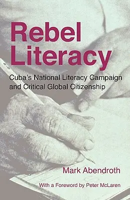 Alfabetización rebelde: La campaña nacional de alfabetización de Cuba y la ciudadanía global crítica. - Rebel Literacy: Cuba's National Literacy Campaign and Critical Global Citizenship