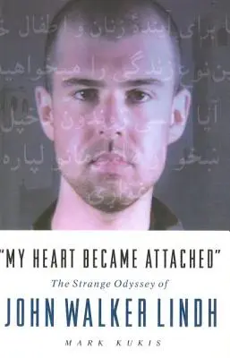 Mi corazón se encariñó: El extraño viaje de John Walker Lindh - My Heart Became Attached: The Strange Journey of John Walker Lindh