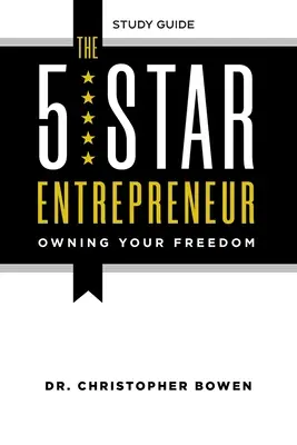 El empresario de 5 estrellas - Guía de estudio: Ser dueño de tu libertad - The 5-Star Entrepreneur - Study Guide: Owning Your Freedom